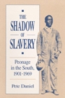 The Shadow of Slavery : Peonage in the South, 1901-1969 - Book