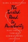 The Twisted Road to Auschwitz : Nazi Policy toward German Jews, 1933-39 - Book