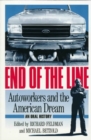 End of the Line : AUTOWORKERS AND THE AMERICAN DREAM - Book
