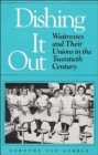 Dishing It Out : Waitresses and Their Unions in the Twentieth Century - Book