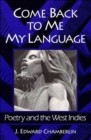 COME BACK TO ME MY LANGUAGE : Poetry and the West Indies - Book