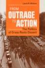 From Outrage to Action : THE POLITICS OF GRASS-ROOTS DISSENT - Book
