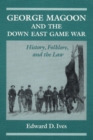 George Magoon and the Down East Game War : History, Folklore, and the Law - Book