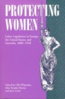 Protecting Women : Labor Legislation in Europe, the United States, and Australia, 1880-1920 - Book