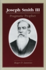 Joseph Smith III : PRAGMATIC PROPHET - Book