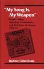 "My Song Is My Weapon" : People's Songs, American Communism, and the Politics of Culture, 1930-50 - Book