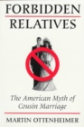 Forbidden Relatives : THE AMERICAN MYTH OF COUSIN MARRIAGE - Book