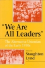 "We Are All Leaders" : The Alternative Unionism of the Early 1930s - Book