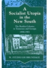 A Socialist Utopia in the New South : The Ruskin Colonies in Tennessee and Georgia, 1894-1901 - Book