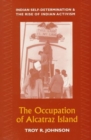 The Occupation of Alcatraz Island : Indian Self-Determination and the Rise of Indian Activism - Book