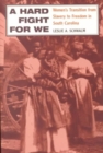 A Hard Fight for We : Women's Transition from Slavery to Freedom in South Carolina - Book