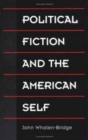 Political Fiction and the American Self - Book