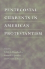 Pentecostal Currents in American Protestantism - Book