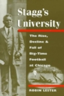 Stagg's University : The Rise, Decline, and Fall of Big-Time Football at Chicago - Book
