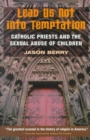 Lead Us Not into Temptation : Catholic Priests and the Sexual Abuse of Children - Book