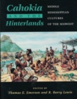 Cahokia and the Hinterlands : Middle Mississippian Cultures of the Midwest - Book
