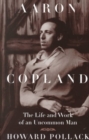Aaron Copland : THE LIFE AND WORK OF AN UNCOMMON MAN - Book