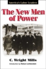 The New Men of Power : America's Labor Leaders - Book