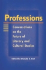 Professions : Conversations on the Future of Literary and Cultural Studies - Book