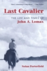 Last Cavalier : The Life and Times of John A. Lomax, 1867-1948 - Book