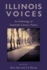 Illinois Voices : AN ANTHOLOGY OF TWENTIETH-CENTURY POETRY - Book