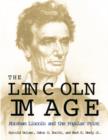 The Lincoln Image : ABRAHAM LINCOLN AND THE POPULAR PRINT - Book