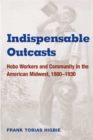 Indispensable Outcasts : Hobo Workers and Community in the American Midwest, 1880-1930 - Book