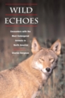 Wild Echoes : Encounters with the Most Endangered Animals in North America - Book