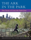 The Ark in Park : THE STORY OF LINCOLN PARK ZOO - Book