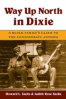 Way Up North in Dixie : A Black Family's Claim to the Confederate Anthem - Book