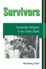 Survivors : CAMBODIAN REFUGEES IN THE UNITED STATES - Book