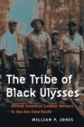 The Tribe of Black Ulysses : African American Lumber Workers in the Jim Crow South - Book