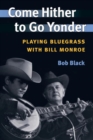 Come Hither to Go Yonder : Playing Bluegrass with Bill Monroe - Book