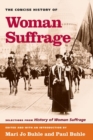The Concise History of Woman Suffrage : Selections from History of Woman Suffrage, by Elizabeth Cady Stanton, Susan B. Anthony, Matilda Joslyn Gage, and the National American Woman Suffrage Associatio - Book