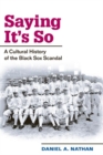 Saying It's So : A Cultural History of the Black Sox Scandal - Book