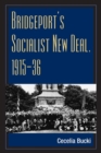 Bridgeport's Socialist New Deal, 1915-36 - Book