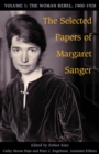 The Selected Papers of Margaret Sanger, Volume 1 : The Woman Rebel, 1900-1928 - Book
