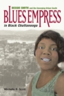 Blues Empress in Black Chattanooga : Bessie Smith and the Emerging Urban South - Book