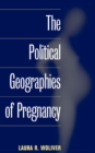 The Political Geographies of Pregnancy - Book