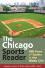 The Chicago Sports Reader : 100 Years of Sports in the Windy City - Book