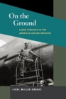 On the Ground : Labor Struggle in the American Airline Industry - Book