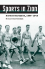 Sports in Zion : Mormon Recreation, 1890-1940 - Book