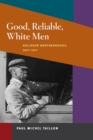 Good, Reliable, White Men : Railroad Brotherhoods, 1877-1917 - Book