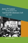 James P. Cannon and the Origins of the American Revolutionary Left, 1890-1928 - Book