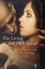 The Living and the Undead : Slaying Vampires, Exterminating Zombies - Book