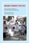 Making Feminist Politics : Transnational Alliances between Women and Labor - Book