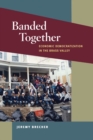Banded Together : Economic Democratization in the Brass Valley - Book