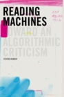 Reading Machines : Toward and Algorithmic Criticism - Book