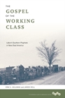 The Gospel of the Working Class : Labor's Southern Prophets in New Deal America - Book