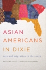 Asian Americans in Dixie : Race and Migration in the South - Book